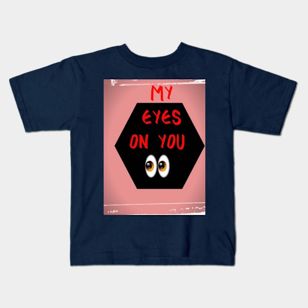 my eyes on you Kids T-Shirt by Dharmzeey